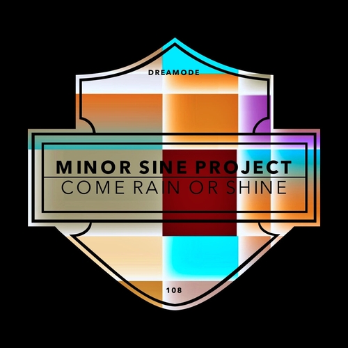 Minor Sine Project - Come Rain Or Shine [DRM108]